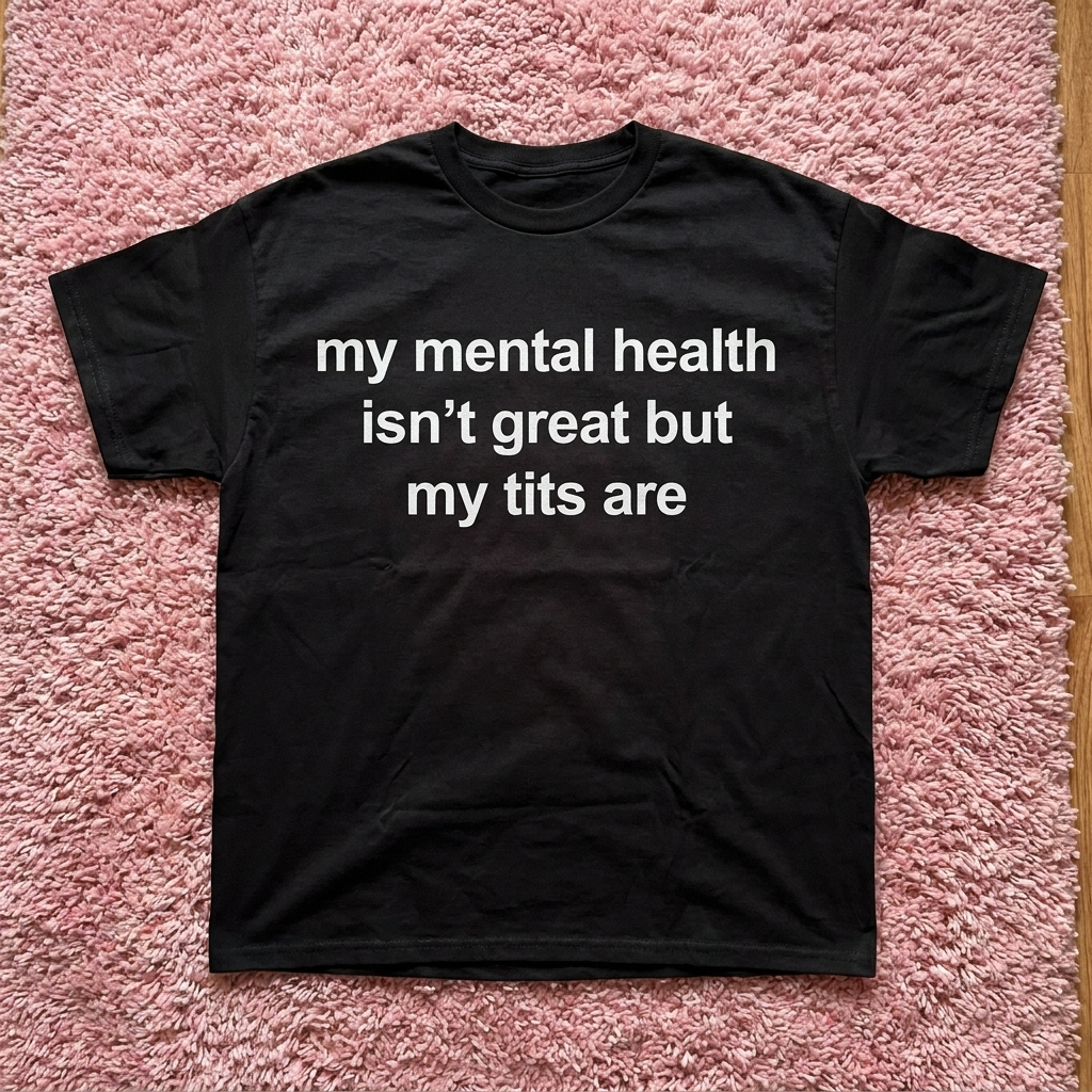 MY MENTAL HEALTH IS NOT GREAT