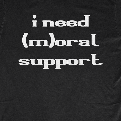 I NEED (M)ORAL SUPPORT