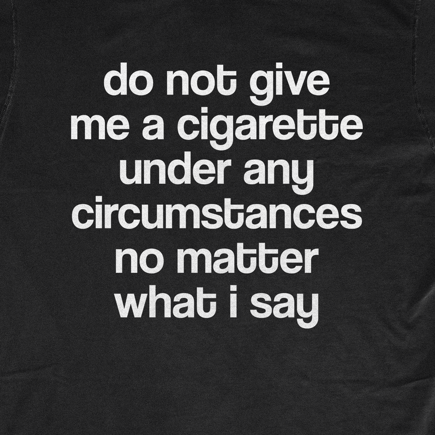DON'T GIVE ME A CIGARETTE