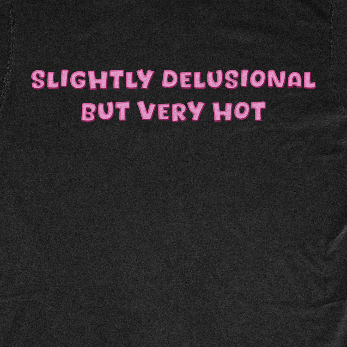 SLIGHTLY DELUSIONAL BUT VERY HOT
