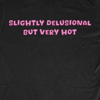 SLIGHTLY DELUSIONAL BUT VERY HOT