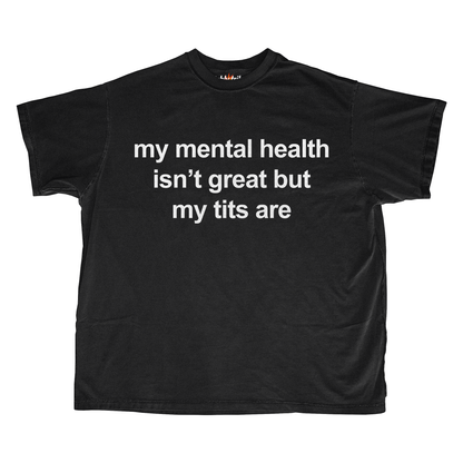 MY MENTAL HEALTH IS NOT GREAT