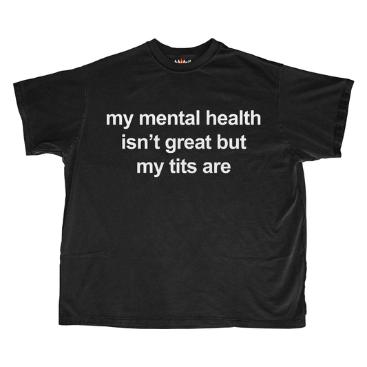 MY MENTAL HEALTH IS NOT GREAT