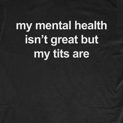 MY MENTAL HEALTH IS NOT GREAT