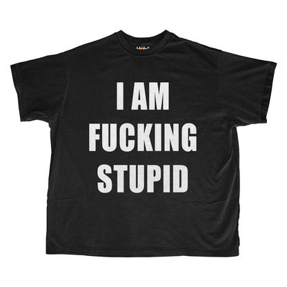 STUPID / FUCKING STUPID