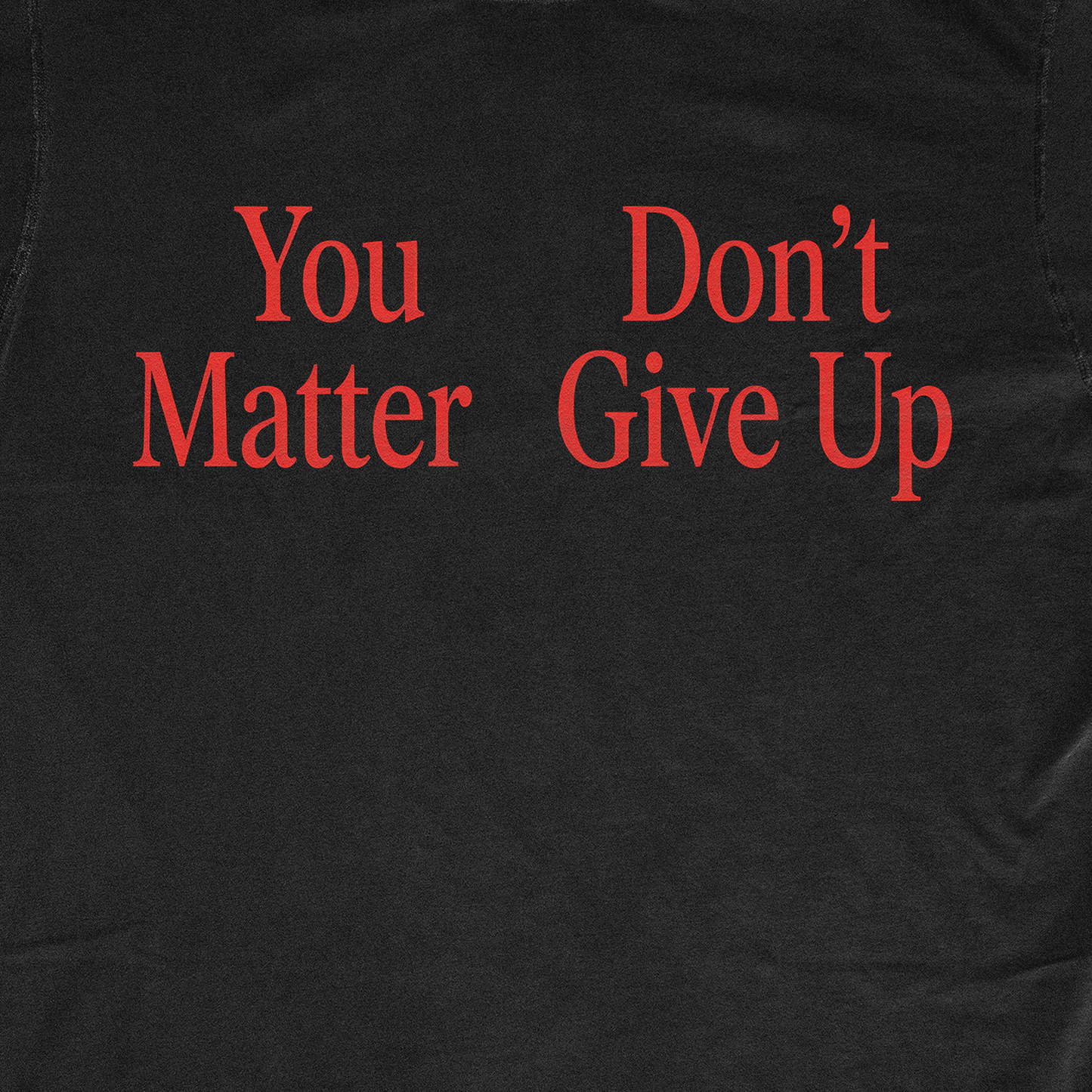 YOU DON'T MATTER GIVE UP