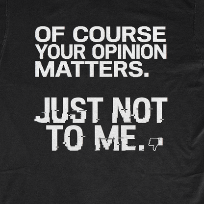 OF COURSE YOUR OPINION MATTERS
