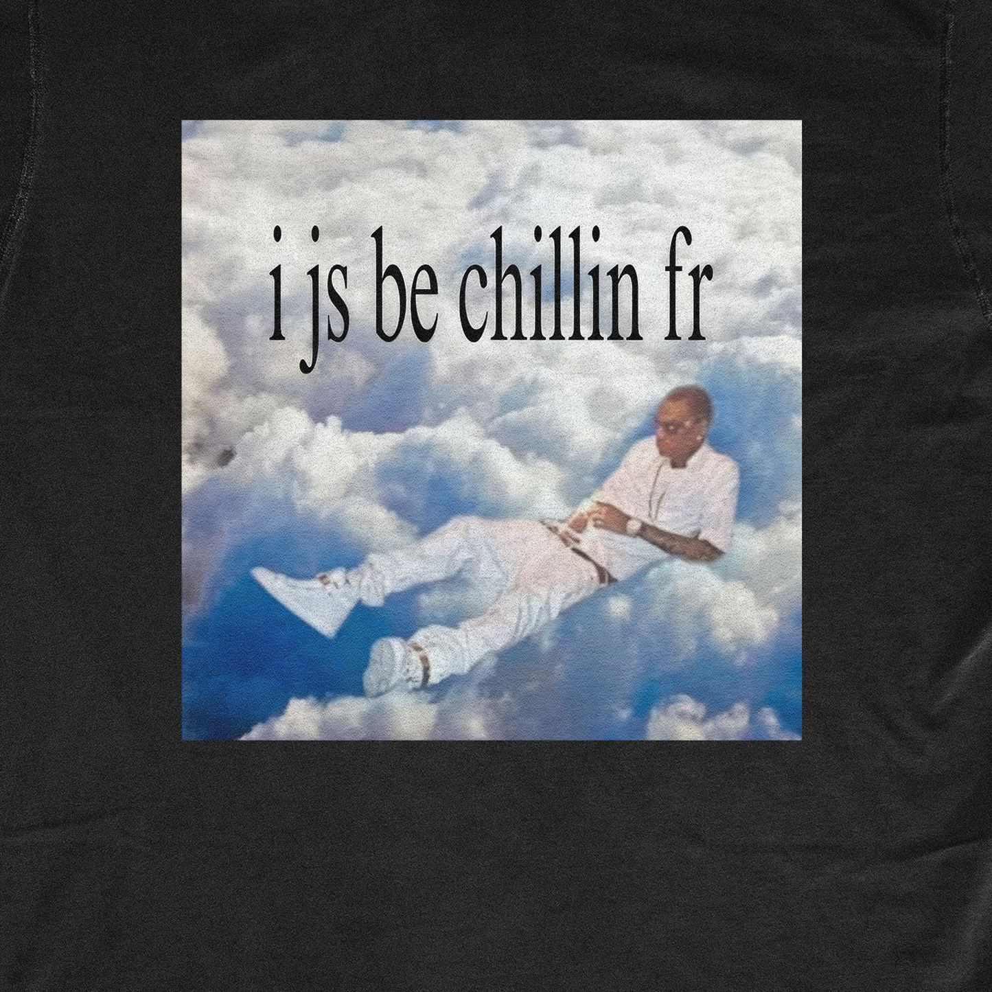 I JS BE CHILLIN FR