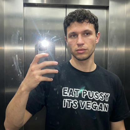 EAT PUSSY ITS VEGAN