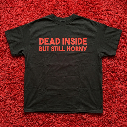 DEAD INSIDE BUT STILL HORNY
