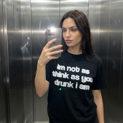 I´M NOT AS THINK AS YOUR DRUNK I AM