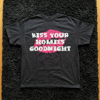 KISS YOUR HOMIES GOODNIGHT