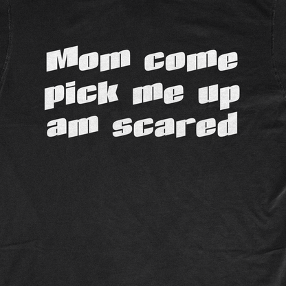 MOM COME PICK ME UP