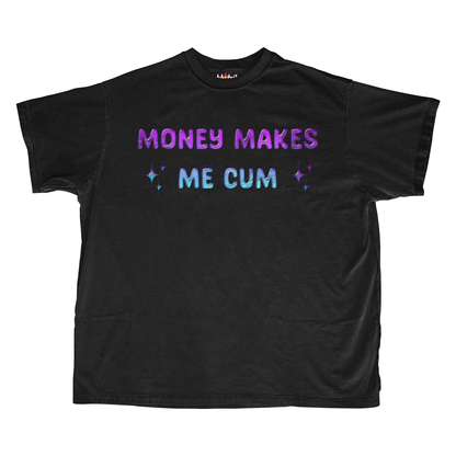 MONEY MAKES ME CUM